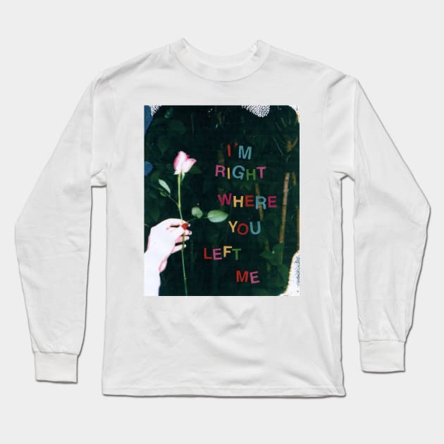 I’m right where you left me Long Sleeve T-Shirt by griefmother 